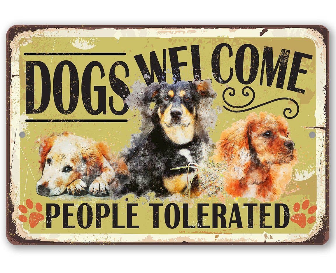 Dogs Welcome People Tolerated - Metal Sign