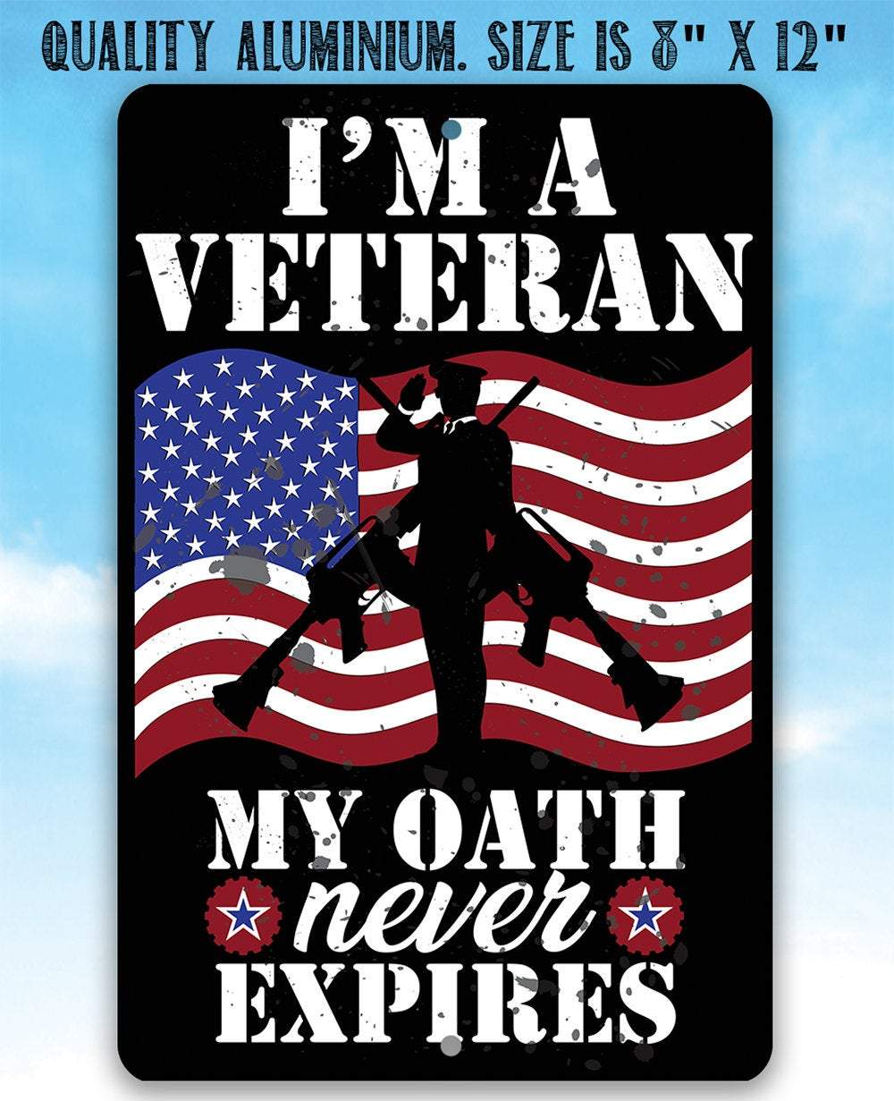 I'm A Veteran My Oath Never Expires - Metal Sign