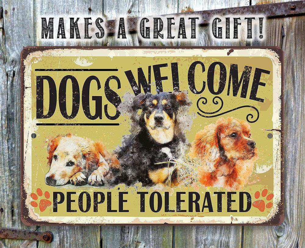 Dogs Welcome People Tolerated - Metal Sign